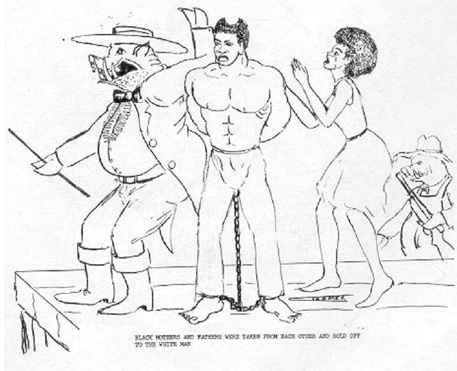 Black mothers and fathers were taken from each other and sold to the White Man.