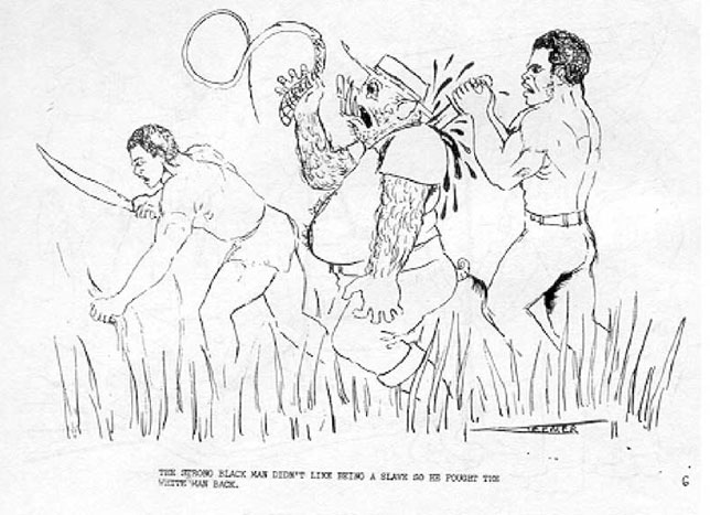 The strong Black Man didn’t like being a slave so he fought the White Man back.