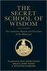 The Secret School of Wisdom: The Authentic Ritual and Doctrines of the Illuminati